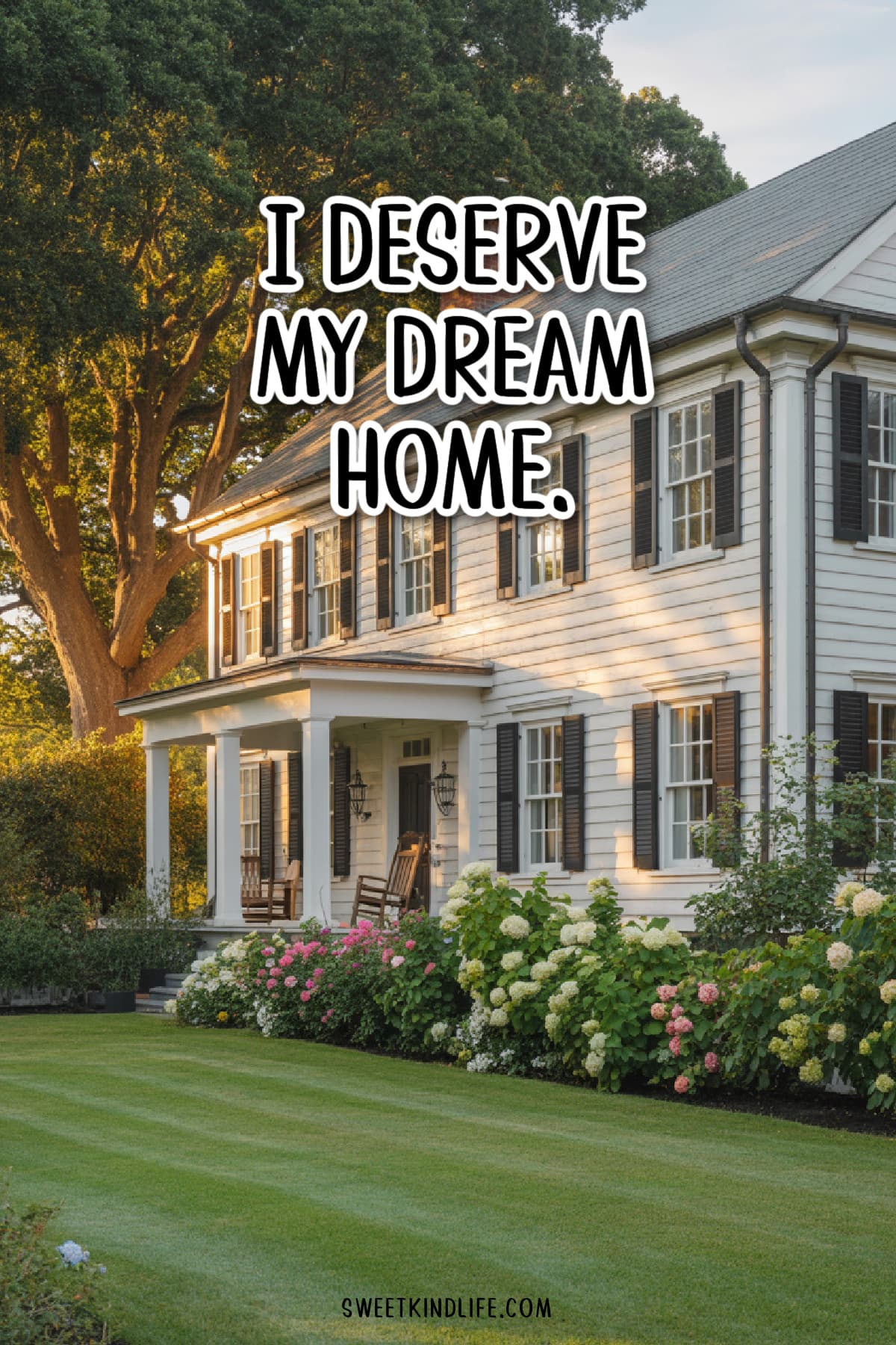I deserve my dream home text overlay on a photo of a beautiful home