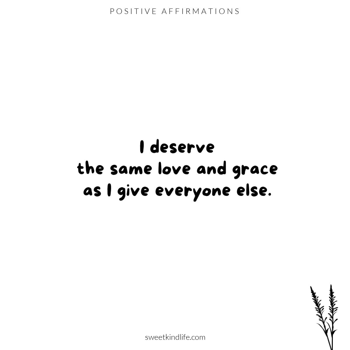 I deserve the same love and grace as I give everyone else